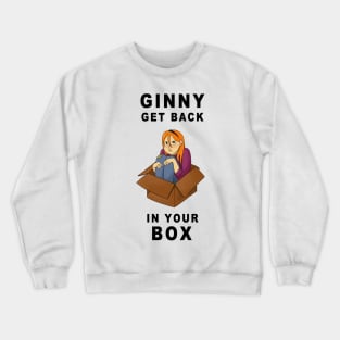 Get Back In Your Box! Crewneck Sweatshirt